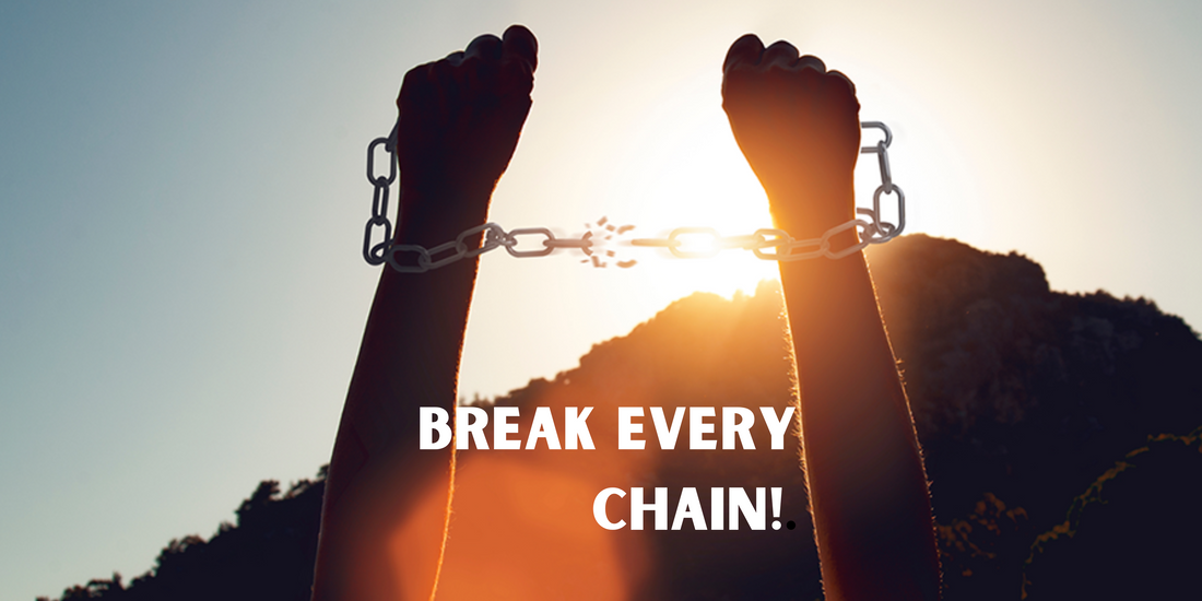 BREAK EVERY CHAIN!